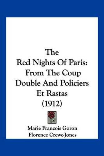 The Red Nights of Paris: From the Coup Double and Policiers Et Rastas (1912)