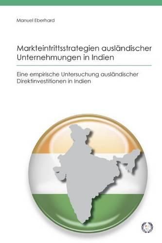 Cover image for Markteintrittsstrategien auslandischer Unternehmungen in Indien: Eine empirische Untersuchung auslandischer Direktinvestitionen in Indien