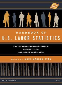 Cover image for Handbook of U.S. Labor Statistics 2021: Employment, Earnings, Prices, Productivity, and Other Labor Data