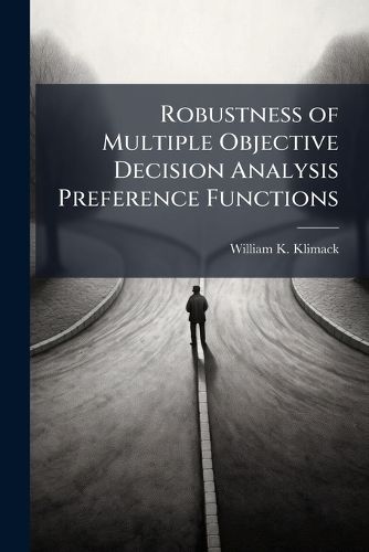 Cover image for Robustness of Multiple Objective Decision Analysis Preference Functions