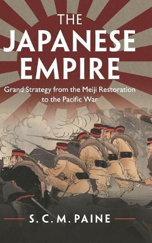 Cover image for The Japanese Empire: Grand Strategy from the Meiji Restoration to the Pacific War