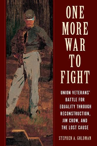 Cover image for One More War to Fight: Union Veterans' Battle for Equality Through Reconstruction, Jim Crow, and the Lost Cause