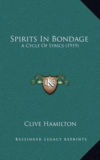 Cover image for Spirits in Bondage: A Cycle of Lyrics (1919)