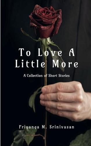 Cover image for To Love A Little More: A Collection of Short Stories