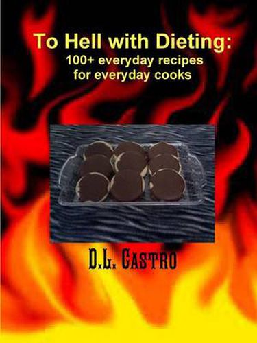 Cover image for To Hell with Dieting, 100+ everyday recipes for everyday cooks