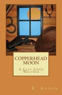 Cover image for Copperhead Moon: A Clay Jared Western