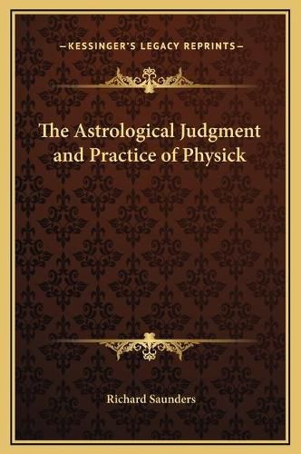 Cover image for The Astrological Judgment and Practice of Physick