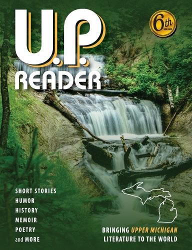 Cover image for U.P. Reader -- Volume #6: Bringing Upper Michigan Literature to the World