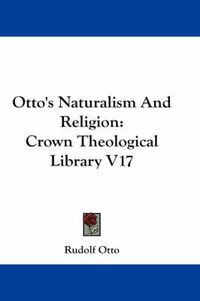 Cover image for Otto's Naturalism and Religion: Crown Theological Library V17