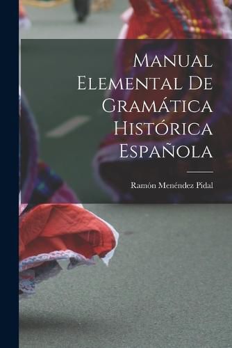 Cover image for Manual Elemental de Gramatica Historica Espanola