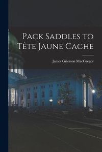 Cover image for Pack Saddles to Te&#770;te Jaune Cache