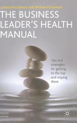 Cover image for The Business Leader's Health Manual: Tips and Strategies for getting to the top and staying there