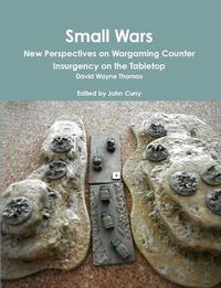 Cover image for Small Wars New Perspectives on Wargaming Counter Insurgency on the Tabletop