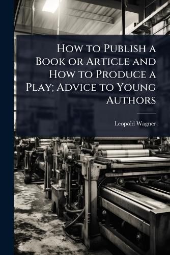 Cover image for How to Publish a Book or Article and How to Produce a Play; Advice to Young Authors