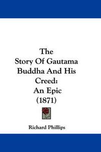 Cover image for The Story of Gautama Buddha and His Creed: An Epic (1871)