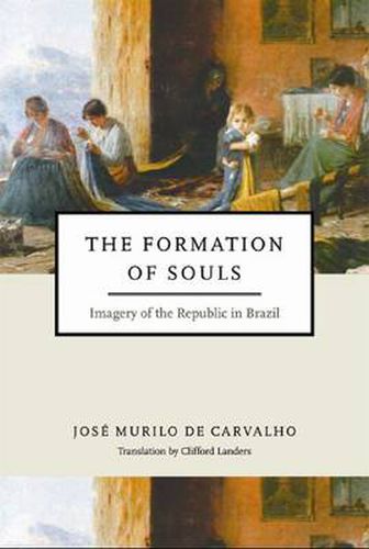 Cover image for Formation of Souls: Imagery of the Republic in Brazil