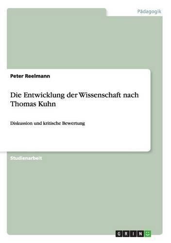 Die Entwicklung der Wissenschaft nach Thomas Kuhn: Diskussion und kritische Bewertung