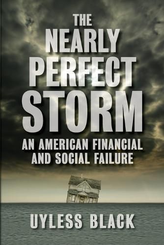 Cover image for The Nearly Perfect Storm: An American Financial and Social Failure