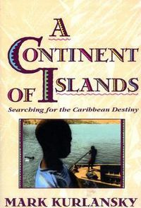 Cover image for A Continent of Islands: Searching for the Caribbean Destiny