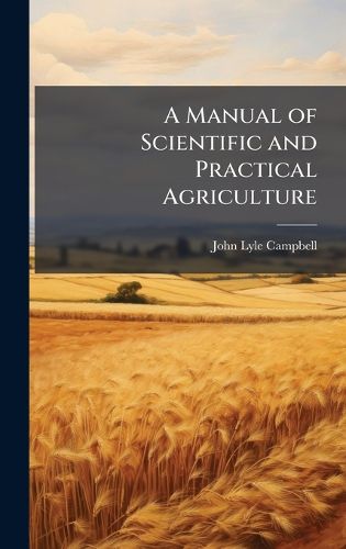 Cover image for A Manual of Scientific and Practical Agriculture