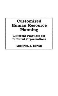 Cover image for Customized Human Resource Planning: Different Practices for Different Organizations