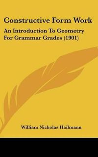 Cover image for Constructive Form Work: An Introduction to Geometry for Grammar Grades (1901)