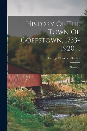 Cover image for History Of The Town Of Goffstown, 1733-1920 ...