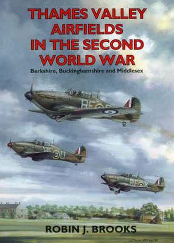 Cover image for Thames Valley Airfields in the Second World War: Berks, Bucks and Middlesex