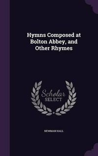 Cover image for Hymns Composed at Bolton Abbey, and Other Rhymes