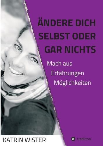 Cover image for AEndere dich selbst, oder gar nichts: Mach aus Erfahrungen Moeglichkeiten
