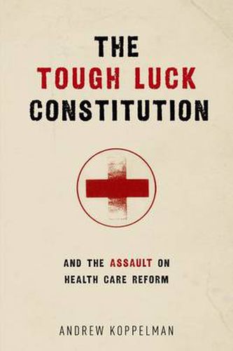 Cover image for The Tough Luck Constitution and the Assault on Healthcare Reform