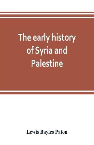 Cover image for The early history of Syria and Palestine