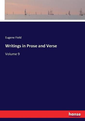 Writings in Prose and Verse: Volume 9