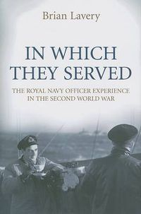 Cover image for In Which They Served: The Royal Navy Officer Experience in the Second World War