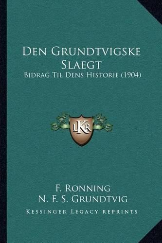 Cover image for Den Grundtvigske Slaegt: Bidrag Til Dens Historie (1904)