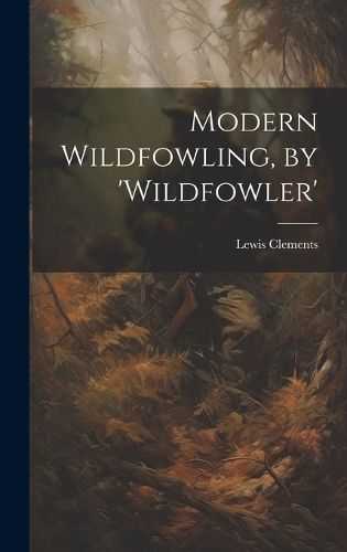 Cover image for Modern Wildfowling, by 'wildfowler'