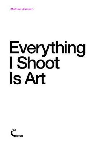 Cover image for Everything I Shoot Is Art
