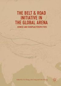 Cover image for The Belt & Road Initiative in the Global Arena: Chinese and European Perspectives