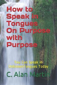 Cover image for How to Speak in Tongues On Purpose with Purpose