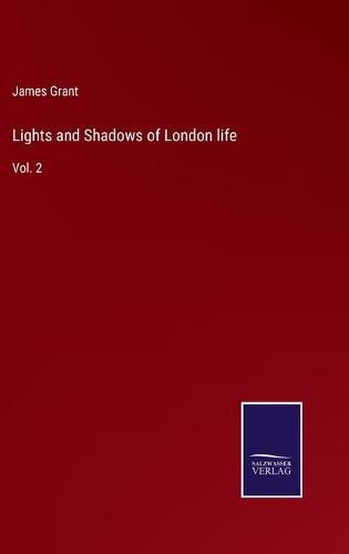 Cover image for Lights and Shadows of London life: Vol. 2