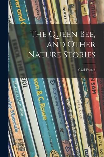 Cover image for The Queen Bee, and Other Nature Stories