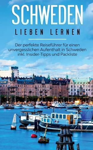 Cover image for Schweden lieben lernen: Der perfekte Reisefuhrer fur einen unvergesslichen Aufenthalt in Schweden inkl. Insider-Tipps und Packliste