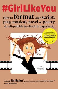 Cover image for #GirlLikeYou: How to Format Your Script, Play, Musical, Novel or Poetry and Self-Publish to eBook and Paperback