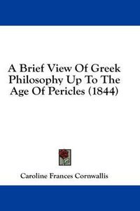 Cover image for A Brief View of Greek Philosophy Up to the Age of Pericles (1844)