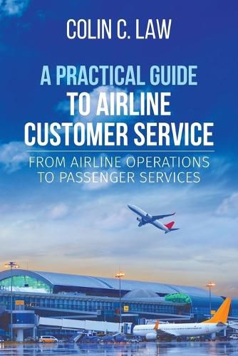 Cover image for A Practical Guide to Airline Customer Service: From Airline Operations to Passenger Services