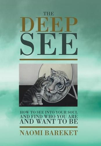 Cover image for The Deep See: How to See into Your Soul and Find Who You Are and Want to Be