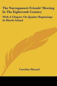 Cover image for The Narragansett Friends' Meeting in the Eighteenth Century: With a Chapter on Quaker Beginnings in Rhode Island