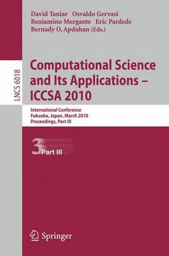 Cover image for Computational Science and Its Applications - ICCSA 2010: International Conference, Fukuoka, Japan, March 23-26, 2010, Proceedings, Part III