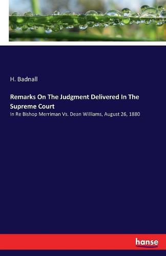 Cover image for Remarks On The Judgment Delivered In The Supreme Court: In Re Bishop Merriman Vs. Dean Williams, August 26, 1880