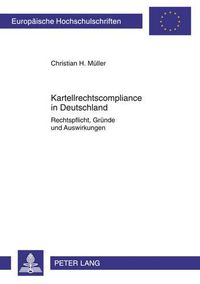 Cover image for Kartellrechtscompliance in Deutschland: Rechtspflicht, Gruende Und Auswirkungen